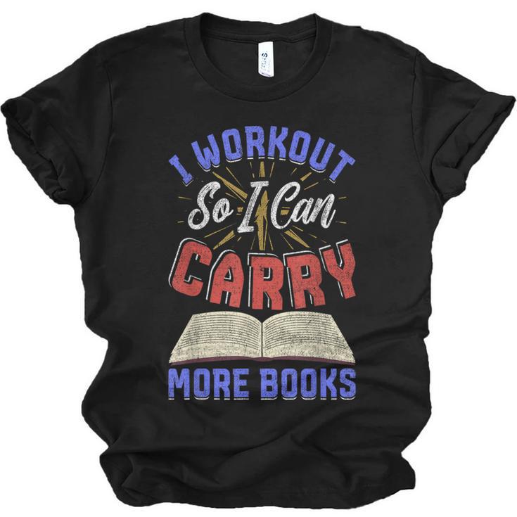 I Workout So I Can Carry More Books Exercise Books Lover Unisex Jersey T-Shirt