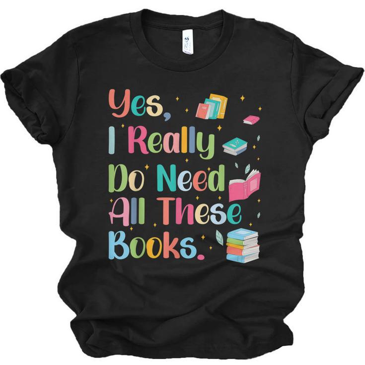 Yes I Really Do Need All These Books Unisex Jersey T-Shirt