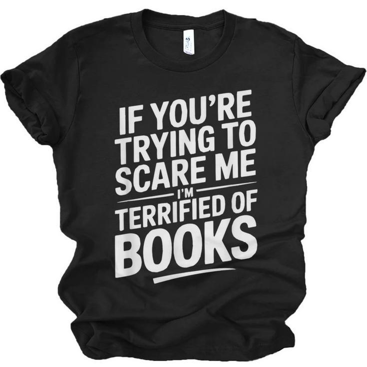If You'Re Trying To Scare Me I'm Terrified Of Books Retro Unisex Jersey T-Shirt