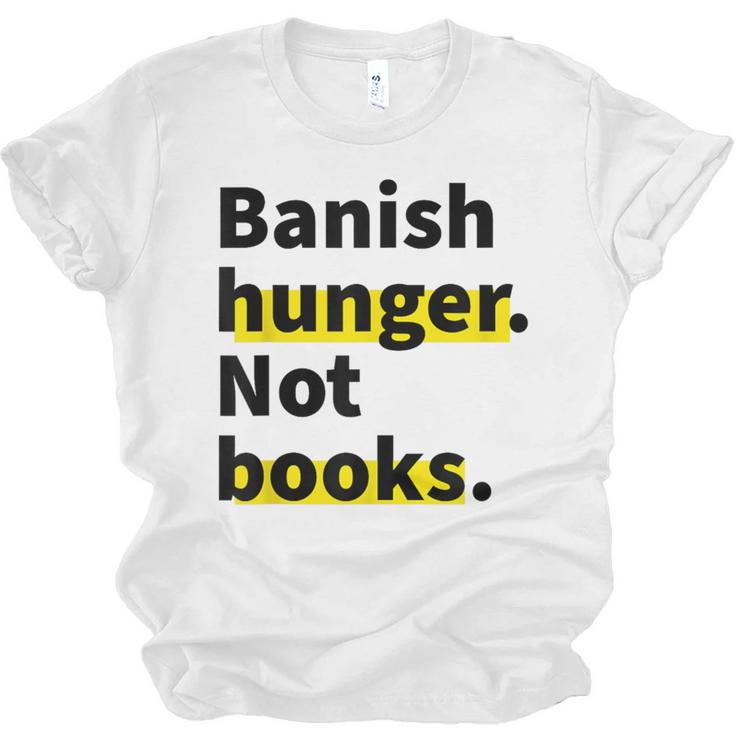 Banish Hunger Not Books Anti Fascism Pro Reading Quote Unisex Jersey T-Shirt