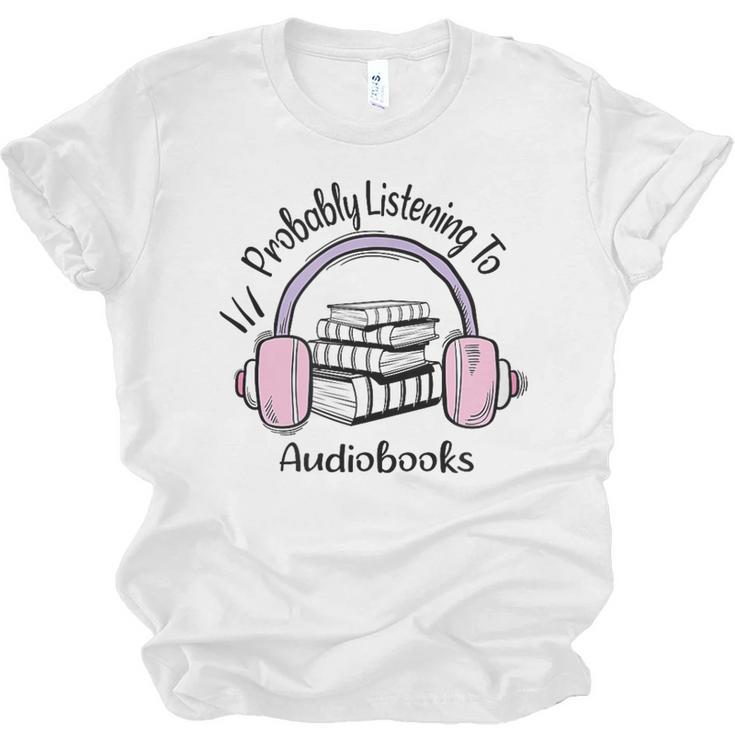 Book Lovers Ideas Probably Listening To Audiobooks Unisex Jersey T-Shirt