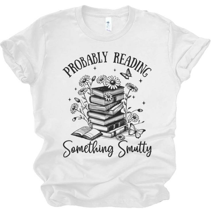 Bookworm Smutt Probably Reading Something Smutty Reader Unisex Jersey T-Shirt