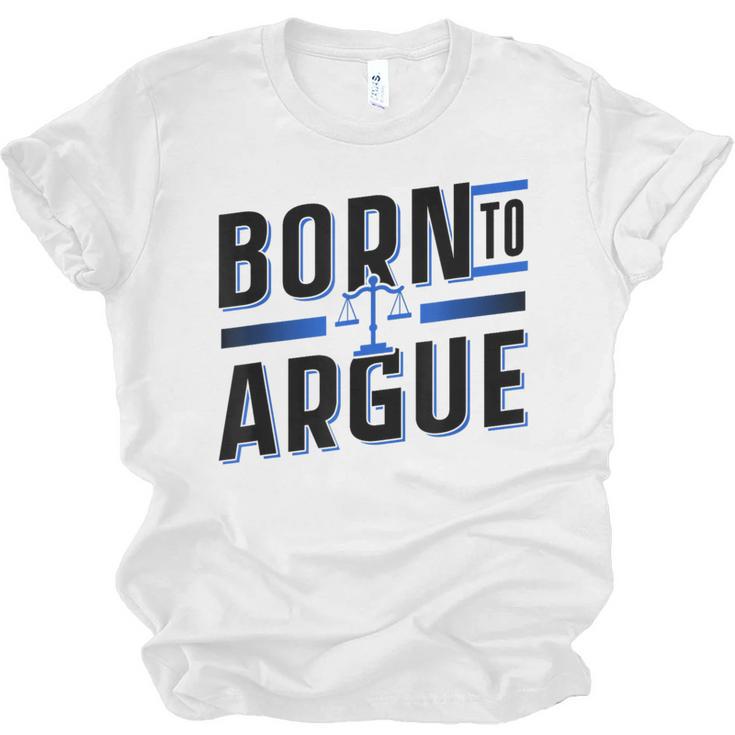 Born To Argue Graduation Lawyer Advocate Attorney Law Unisex Jersey T-Shirt