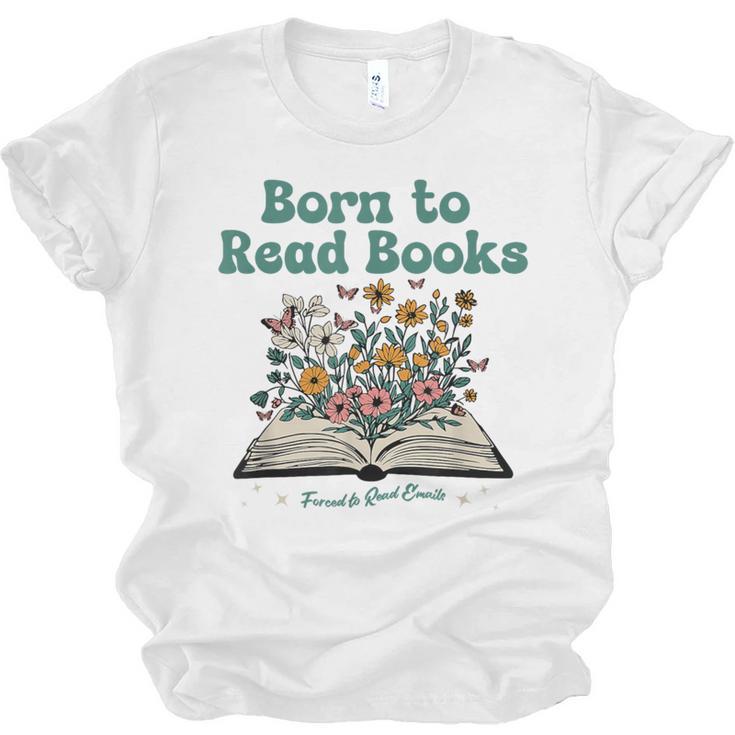 Born To Read Books Forced To Read Emails Book Lover Unisex Jersey T-Shirt