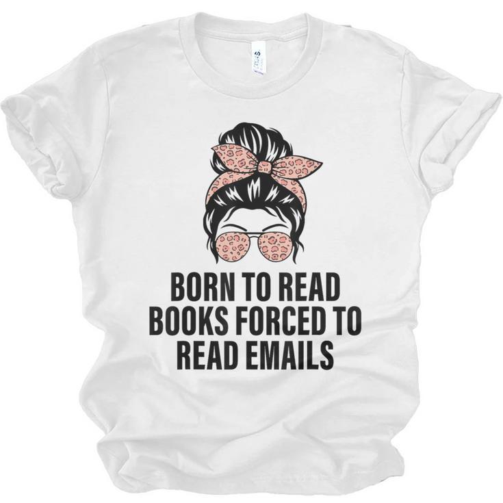 Born To Read Books Forced To Read Emails Messy Bun Reading Unisex Jersey T-Shirt
