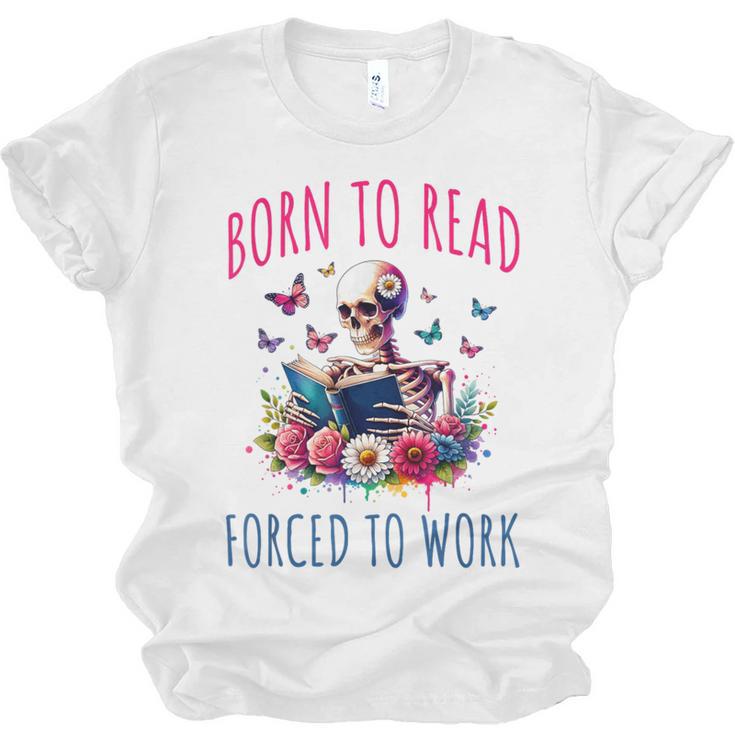 Born To Read Forced To Work Reading Skeleton Bookish Book Unisex Jersey T-Shirt