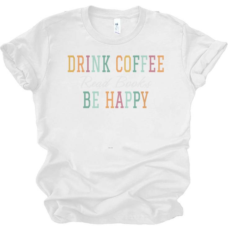 Drink Coffee Read Books Be Happy Unisex Jersey T-Shirt