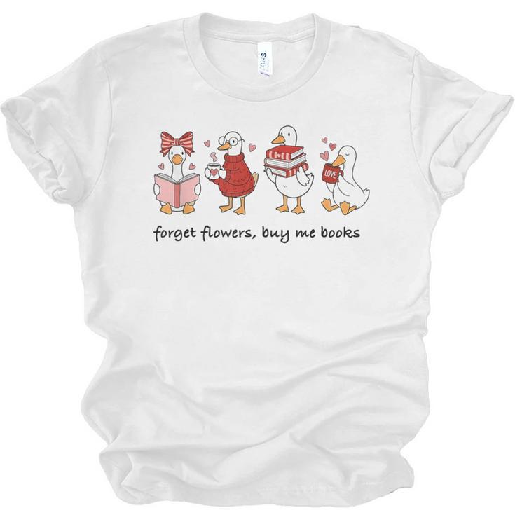Forget Flowers Buy Me Books Silly-Goose Book Reading Lover Unisex Jersey T-Shirt