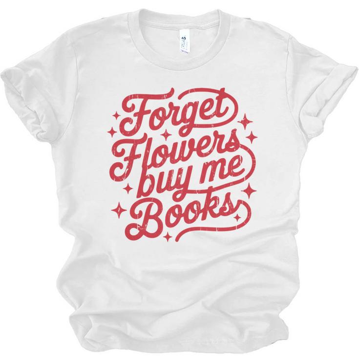 Forget Flowers Buy Me Books Unisex Jersey T-Shirt