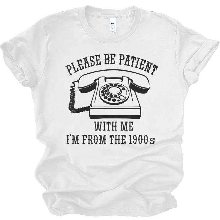 Funny Slogan Patient I'm From The 1900s Unisex Jersey T-Shirt