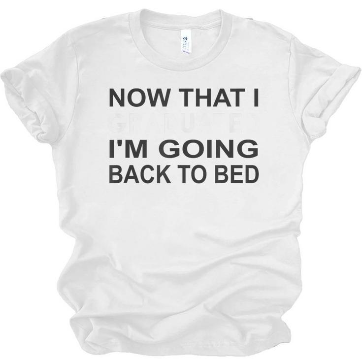 Graduation Shirt Now That I Graduated I'm Going Back To Bed Unisex Jersey T-Shirt