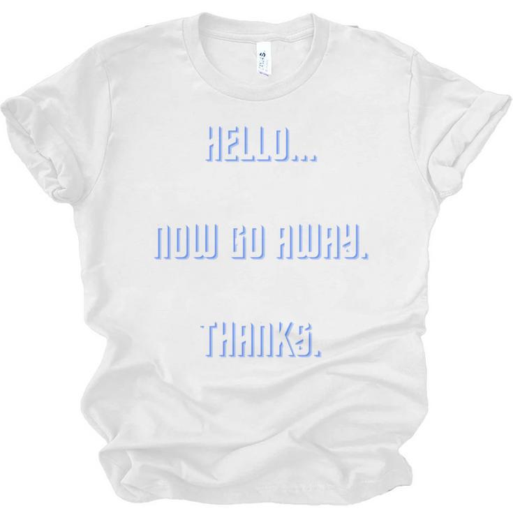 Hello Now Go Away Thanks Joke Introvert Attire Unisex Jersey T-Shirt