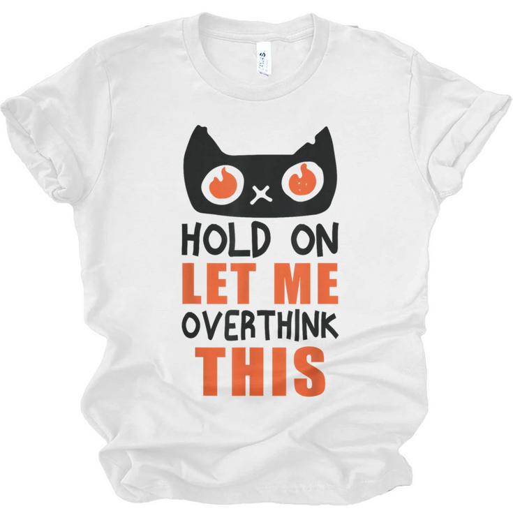 Hold On Let Me Overthink This Anxiety Introvert Overthinking Unisex Jersey T-Shirt