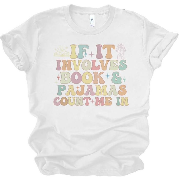 If It Involves Books And Pajamas Count Me In Reading Books Unisex Jersey T-Shirt