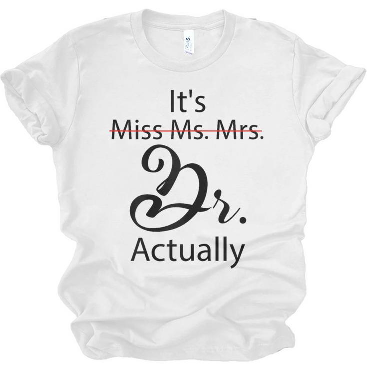 It's Miss Ms Mrs Dr Actually Doctor Graduation Unisex Jersey T-Shirt