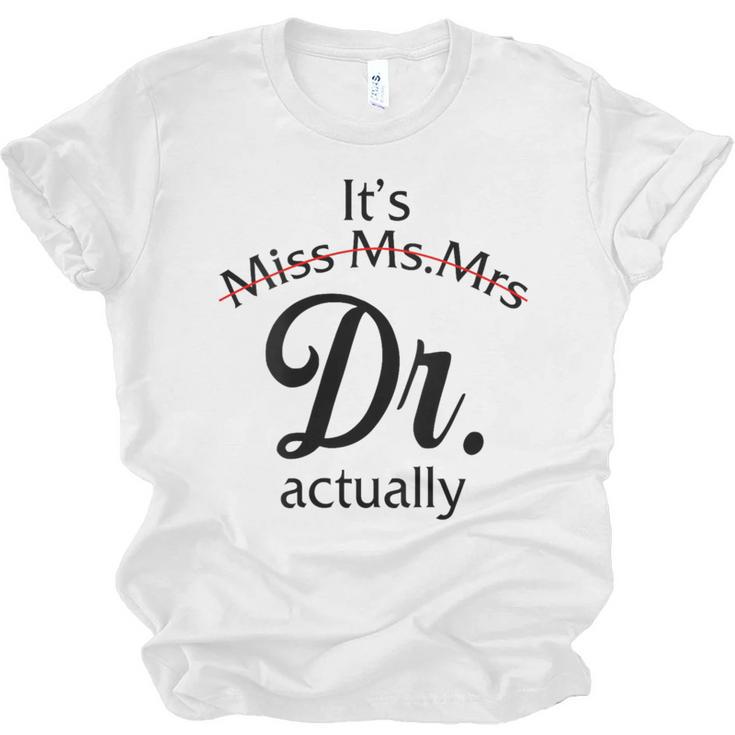 It's Miss Ms Mrs Dr Actually Doctor Graduation Women Unisex Jersey T-Shirt