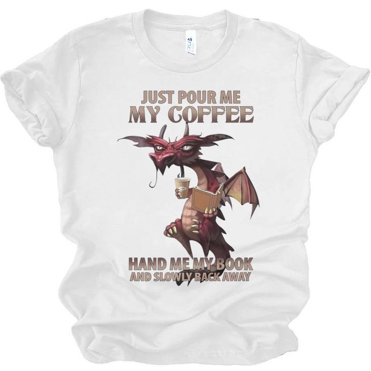 Just Pour Me My Coffee Hand Me My Book And Slowly Back Away Premium Unisex Jersey T-Shirt