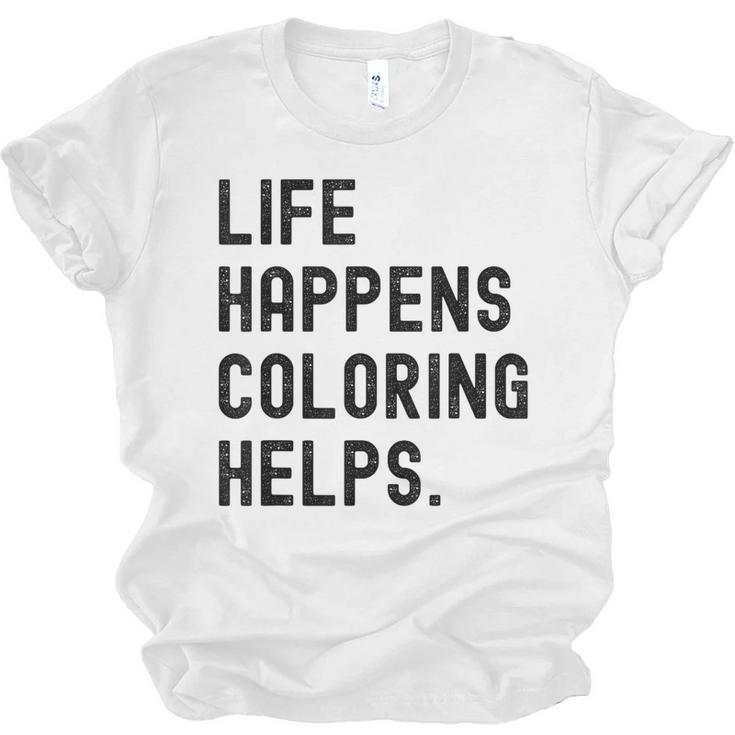 Life Happens Coloring Helps Life Happens Coloring Book Lover Unisex Jersey T-Shirt