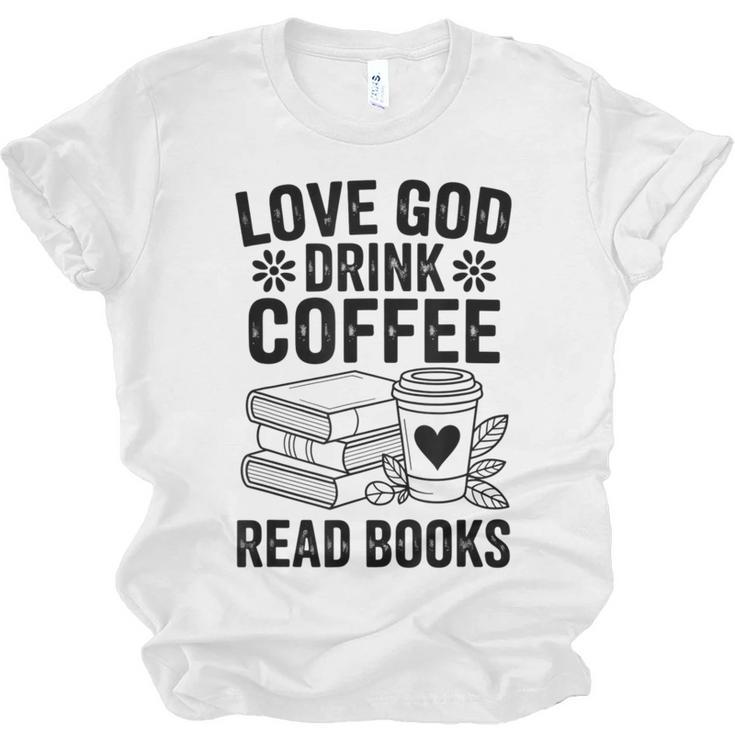 Love God Drink Coffee Read Books For Book Lovers Unisex Jersey T-Shirt