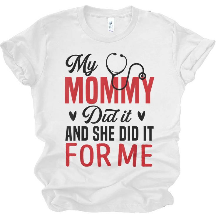 My Mommy Did It And She Did It For Me Nurse Graduation Mom Unisex Jersey T-Shirt