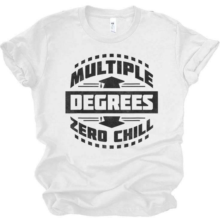 Multiple Degrees Zero Chill College Graduation Unisex Jersey T-Shirt