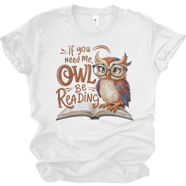 If You Need Me Owl Be Reading Book Lover Students Unisex Jersey T-Shirt