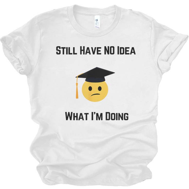 Still Have No Idea What I'm Doing Graduation Tee Shirt Unisex Jersey T-Shirt