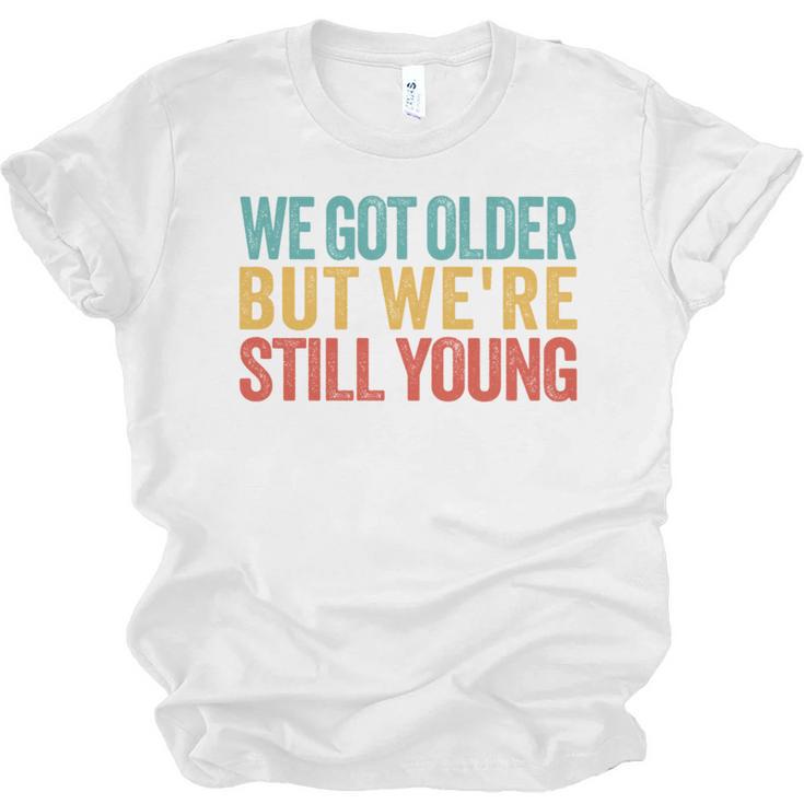 We Got Older But We’Re Still Young Nostalgia Emo Retro Unisex Jersey T-Shirt