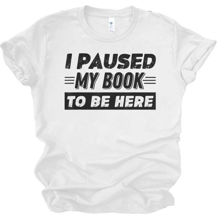 I Paused My Book To Be Here Unisex Jersey T-Shirt