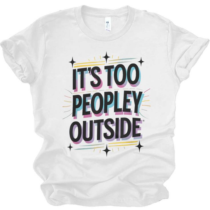 Too Peopley Outside Introvert Quote Unisex Jersey T-Shirt