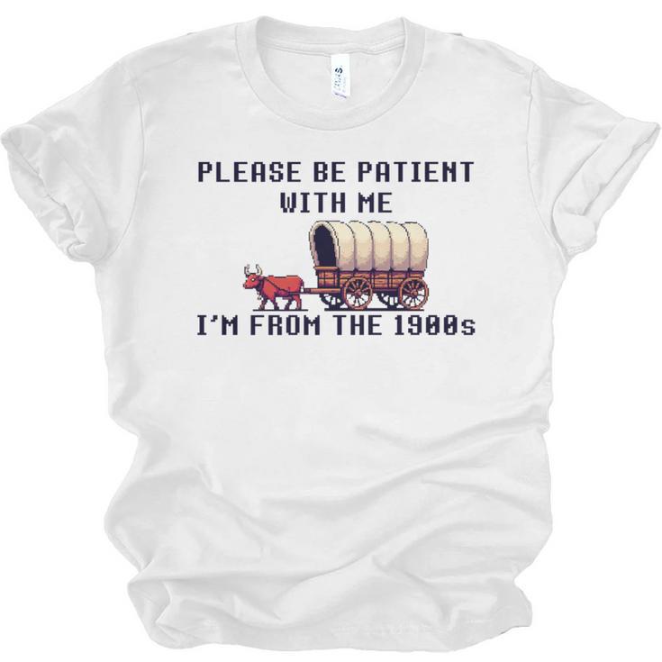 PLEASE BE PATIENT WITH ME I'M FROM THE 1900s 90s Meme Premium Unisex Jersey T-Shirt