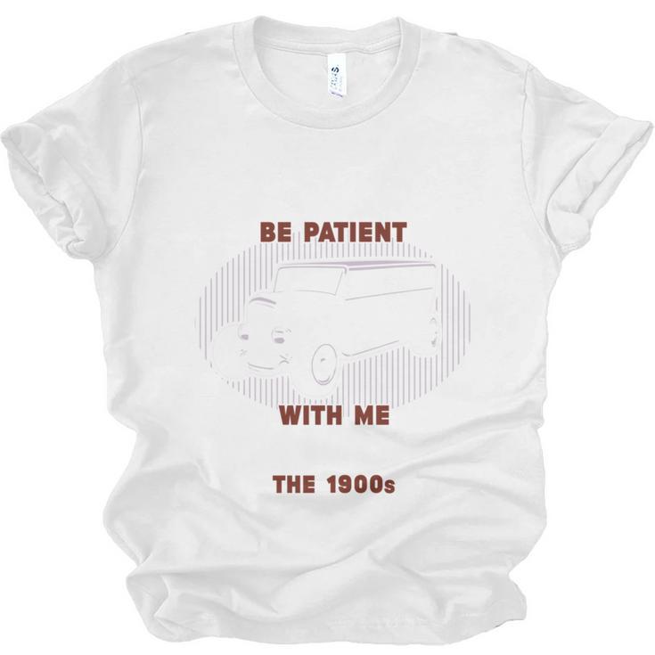 Please Be Patient With Me I'm From The 1900s Classic People Unisex Jersey T-Shirt