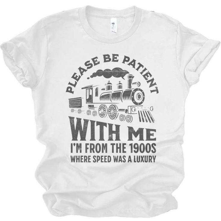 Please Be Patient With Me I'm From The 1900s Funny Train Premium Unisex Jersey T-Shirt