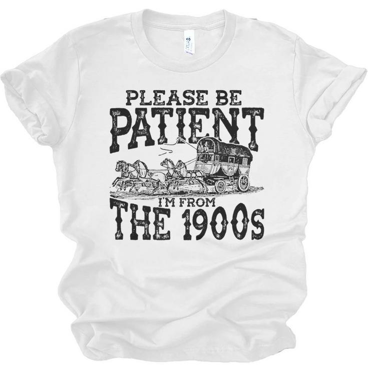 Please Be Patient With Me I'm From The 1900s Old Vintage Premium Unisex Jersey T-Shirt