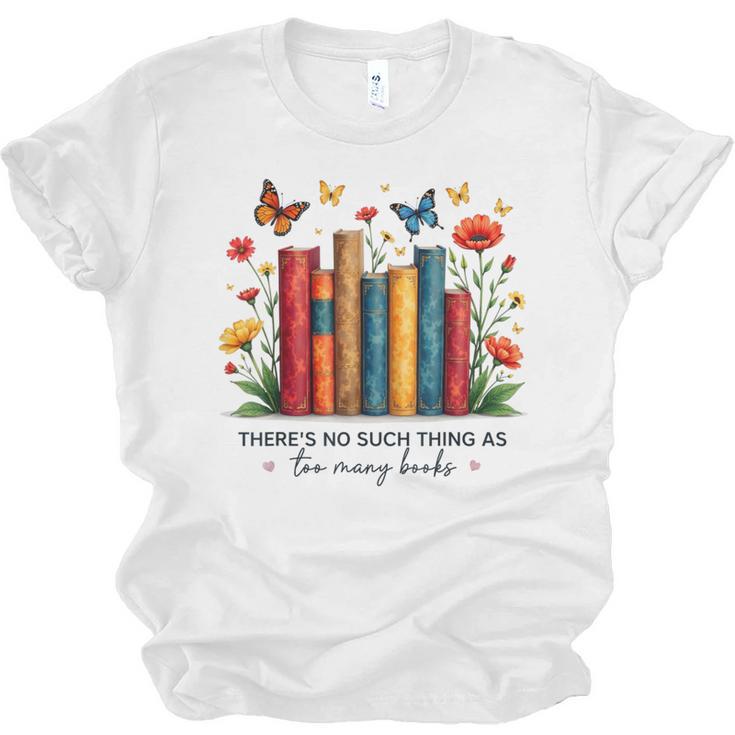 There Is No Such Thing As Too Many Books Shirts Bookish Unisex Jersey T-Shirt