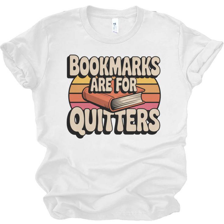 Reading Bookmarks Are For Quitters Reader Book Lovers Unisex Jersey T-Shirt