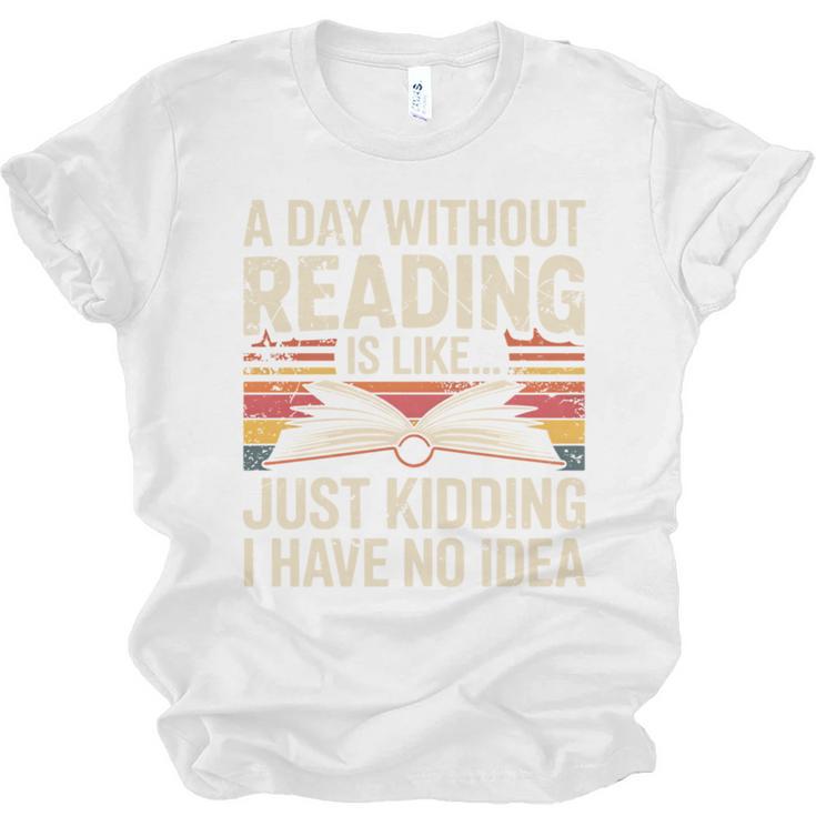 Retro A Day Without Reading Is Like Just Kidding Book Lover Unisex Jersey T-Shirt