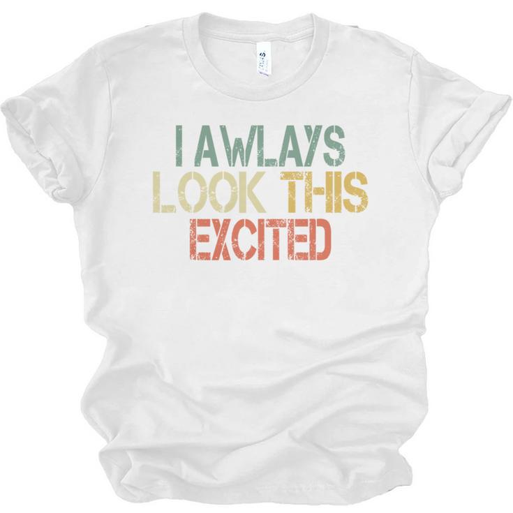 Sarcasm I Always Look This Excited Cool Introvert Unisex Jersey T-Shirt