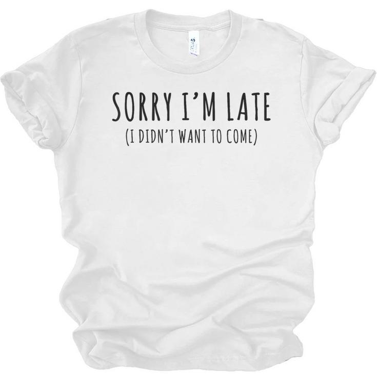 Sorry I’m Late I Didn’t Want To Come Introvert Humor Unisex Jersey T-Shirt