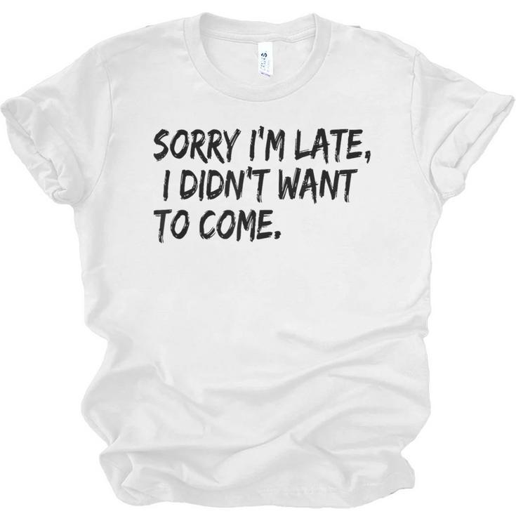 Sorry I Am Late Sarcastic Introvert Quote Text Unisex Jersey T-Shirt