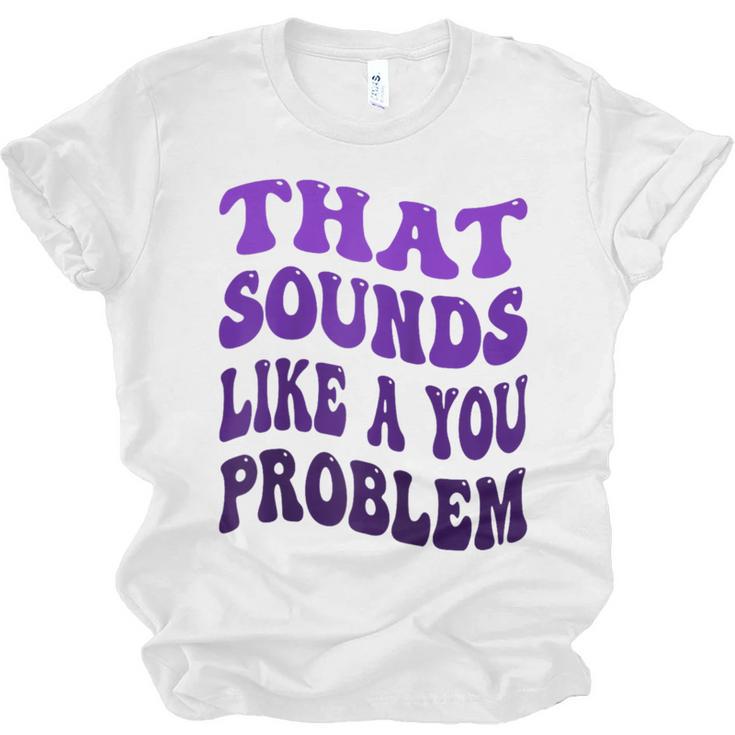 That Sounds Like A You Problem Groovy Introvert Raglan Baseball Tee Unisex Jersey T-Shirt