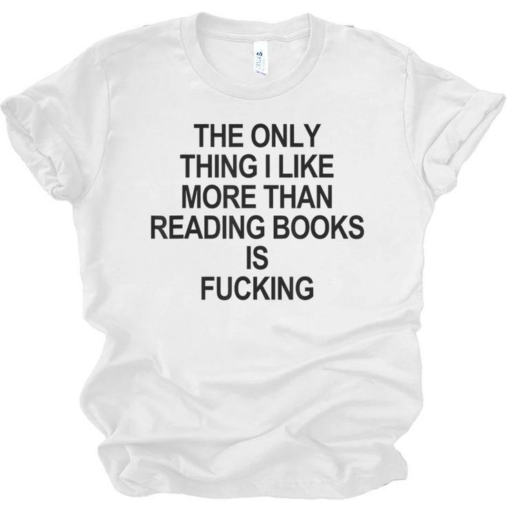 The Only Thing I Like More Than Reading Books Is Fucking Unisex Jersey T-Shirt