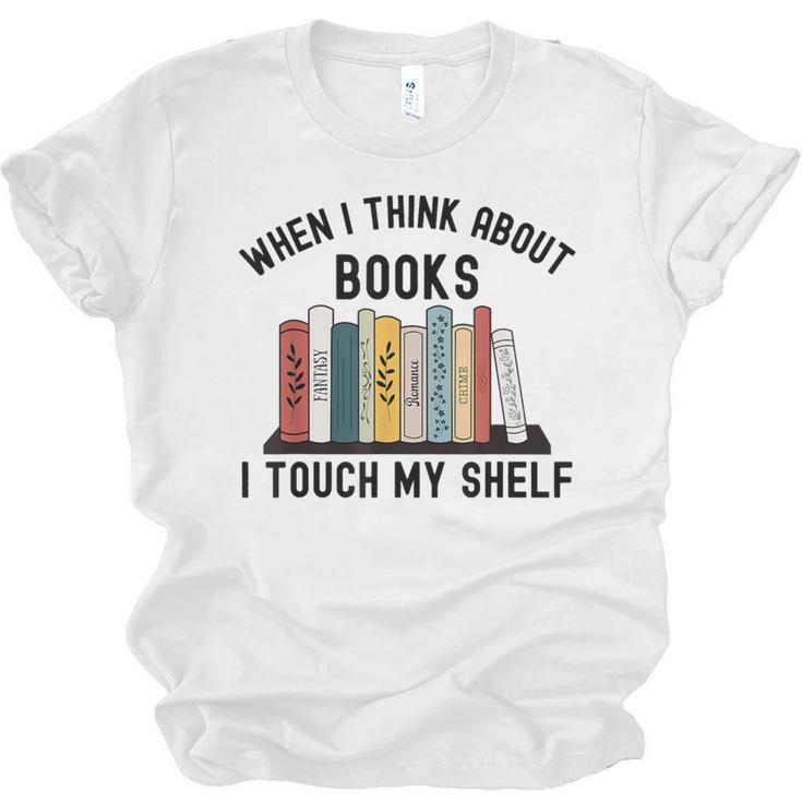 When I Think About Books I Touch My Shelf Book Reader Unisex Jersey T-Shirt