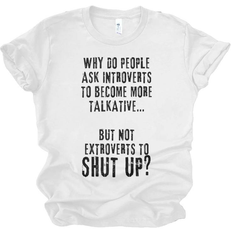 Why Do People Ask Introverts To Become More Talkative Unisex Jersey T-Shirt