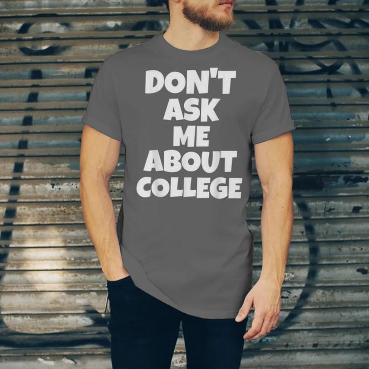 2023 GRADUATION GIFT DON'T ASK ME ABOUT COLLEGE Unisex Jersey T-Shirt