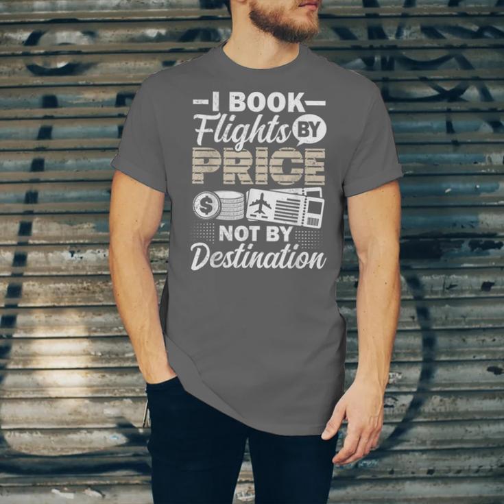 I Book Flights Not By Destination Budget Traveler Traveling Unisex Jersey T-Shirt