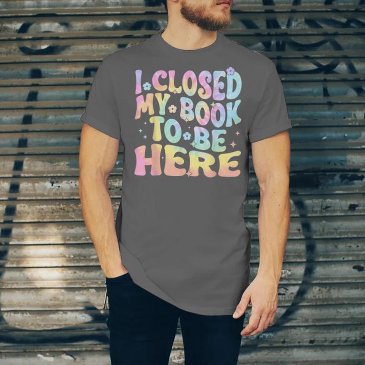 Book Readers I Closed My Book To Be Here Unisex Jersey T-Shirt