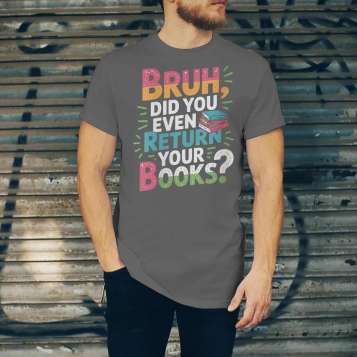 Bruh Did You Even Return Your Books Cool Unisex Jersey T-Shirt