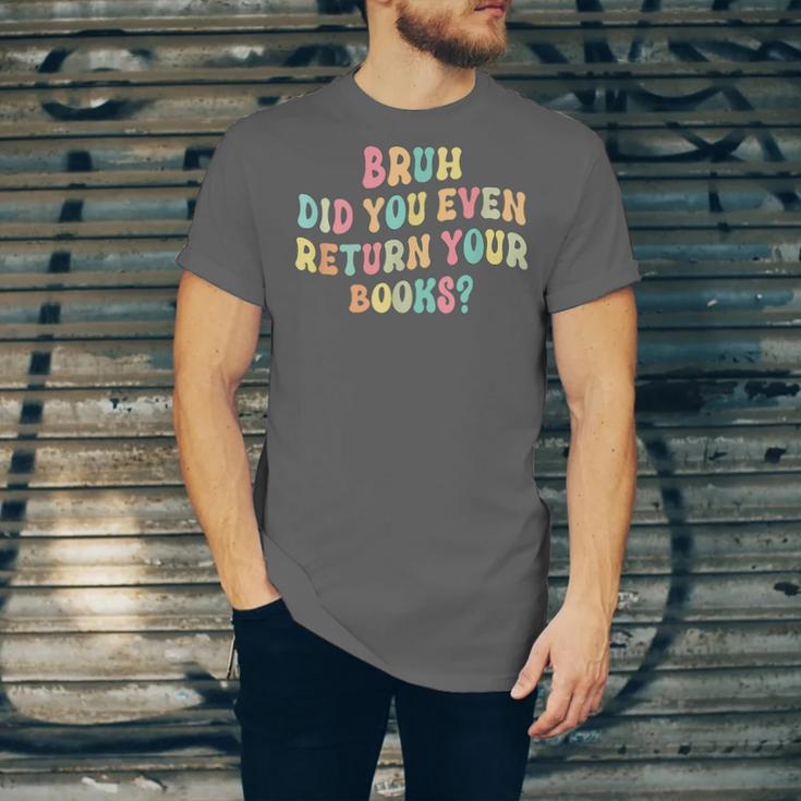 Bruh Did You Even Return Your Books Librarian Teacher Book Unisex Jersey T-Shirt