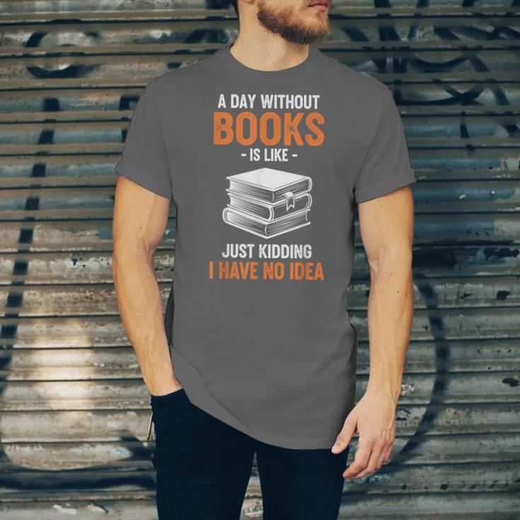 A Day Without Books Is Like Just Kidding I Have No Idea Unisex Jersey T-Shirt